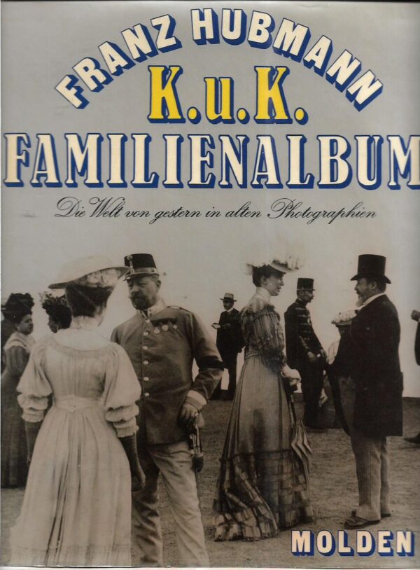 franz hubmann: k.u.k. familienalbum (die welt von gestern in alten photographien) (njemački)