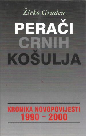 Živko gruden: perači crnih košulja - kronika novopovijesti 1990 - 2000.