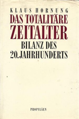 klaus hornung: das totalitäre zeitalter - bilanz des 20. jahrhunderts