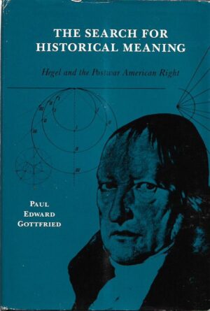 paul edward gottfried: the search for historical meaning - hegel and the postwar american right