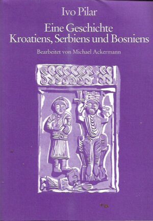 ivo pilar: eine geschichte kroatiens, serbiens und bosniens