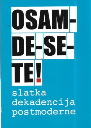 osam-de-se-te! slatka dekadencija postmoderne