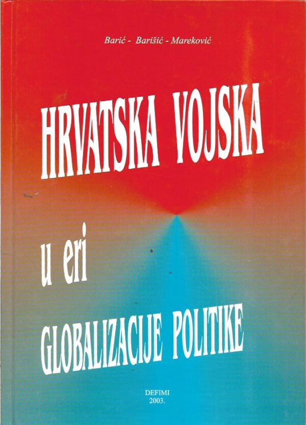 barić, barišić, mareković: hrvatska vojska u eri globalizacije politike