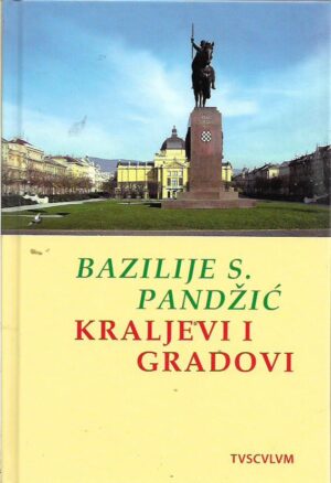 bazilije s. pandžić: kraljevi i gradovi - crtice iz hrvatske povijesti