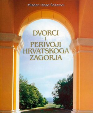 mladen obad Šćitaroci: dvorci i perivoji hrvatskoga zagorja