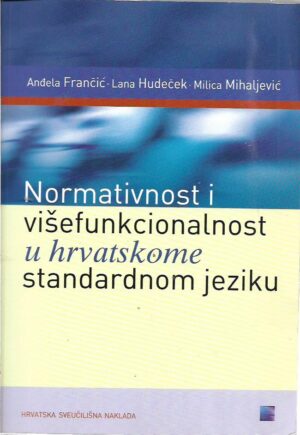 frančić, hudeček i mihaljević: normativnost i višefunkcionalnost u hrvatskome standardnom jeziku