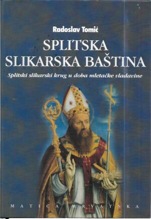 radoslav tomić: splitska slikarska baština (splitski slikarski krug u doba mletačke baštine)