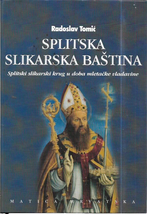 radoslav tomić: splitska slikarska baština (splitski slikarski krug u doba mletačke baštine)