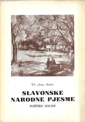 josip andrić: slavonske narodne pjesme požeške doline