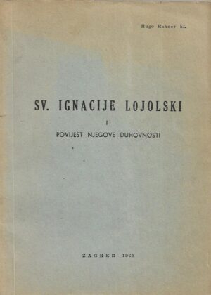 hugo rahner si.: sv. ignacije lojolski i povijest njegove duhovnosti