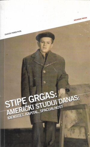 stipe grgas: američki studiji danas - identitet, kapital, spacijalnost