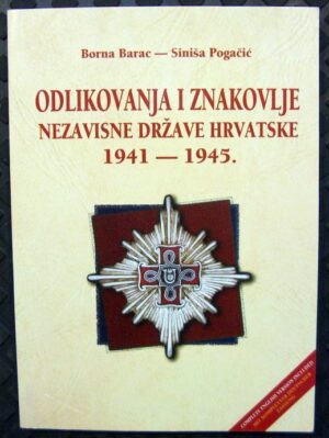 borna barac i siniša pogačić: odlikovanja i znakovlje nezavisne države hrvatske 1941. - 1945. - s potpisom obojice autora