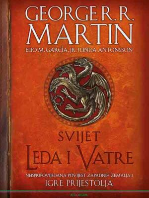 george r. r. martin, elio m. garcia jr. i linda antonsson: svijet leda i vatre, neispripovijedana povijest zapadnih zemalja i igre prijestolja