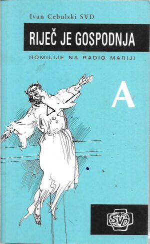 ivan cebulski: riječ je gospodnja, homilije na radio mariji a