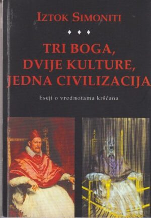 iztok simoniti: tri boga, dvije kulture, jedna civilizacija - eseji o vrednotama kršćana