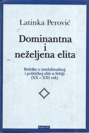 latinka perović: dominantna i neželjena etika - beleške o intelektualnoj i političkoj eliti u srbiji