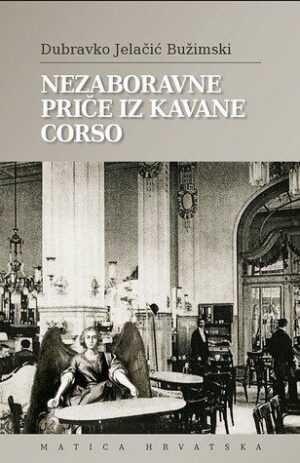 dubravko jelačić bužimski: nezaboravne priče iz kavane corso