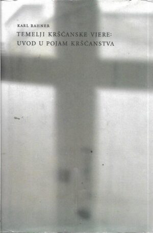 karl rahner: temelji kršćanske vjere - uvod u pojam kršćanstva