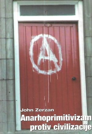 john zerzan: anarhoprimitivizam protiv civilizacija