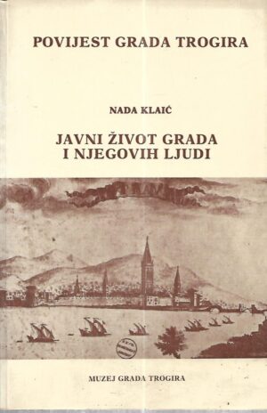 nada klaić: povijest grada trogira - javni život grada i njegovih ljudi