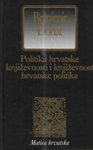 branimir donat: politika hrvatske književnosti i književnost hrvatske politike