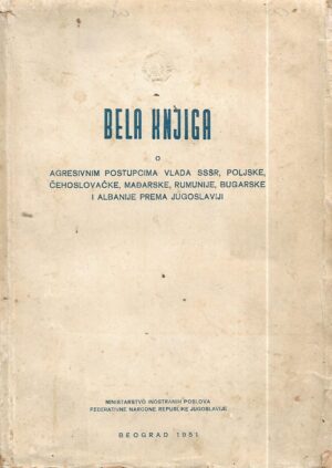 bela knjiga o agresivnim postupcima vlada sssr, poljske, Čehoslovačke, mađarske, rumunije, bugarske i albanije prema jugoslaviji