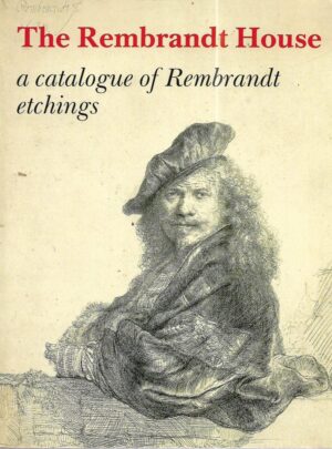 eva ornstein-van slooten et al.: the rembrandt house - a catalogue of rembrandt etchings