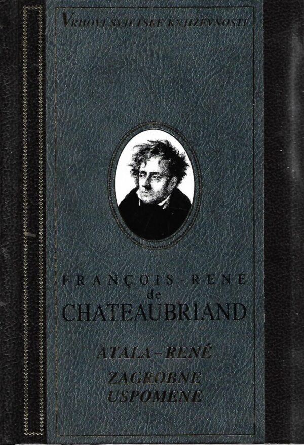 francois-rene de chateaubriand: atala-rene, zagrobne uspomene