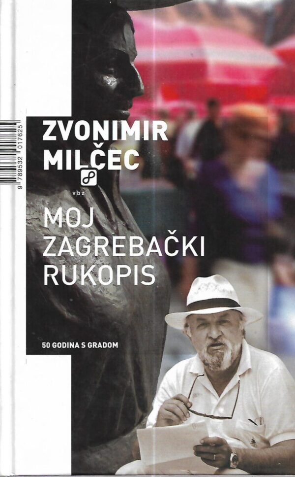 zvonimir milčec: moj zagrebački rukopis - 50 godina s gradom