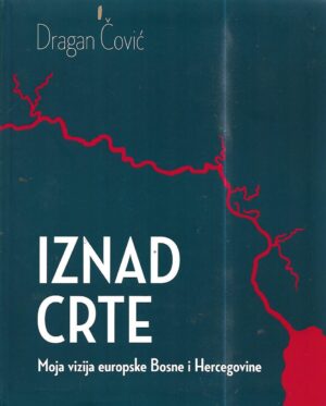 dragan Čović: iznad crte - moja vizija europske bosne i hercegovine