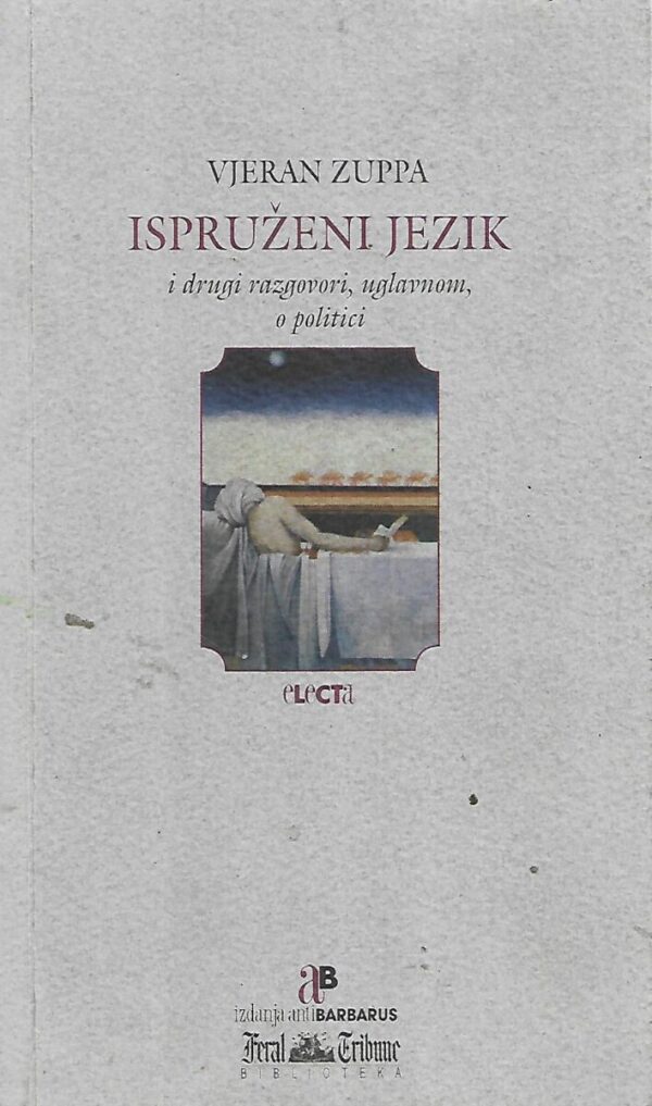 vjeran zuppa: ispruženi jezik i drugi razgovori, uglavnom, o politici