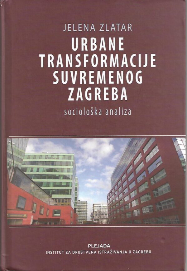 jelena zlatar: urbane transformacije suvremenog zagreba - sociološka analiza