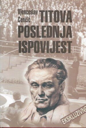 vjenceslav cenčić: titova poslednja ispovijest