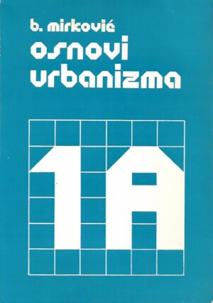 branislav mirković: osnovi urbanizma - tehnika prostornog oblikovanja - knjiga 1 a