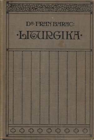 fran barac: liturgika ili nauka o bogoštovnim obredima katoličke crkve