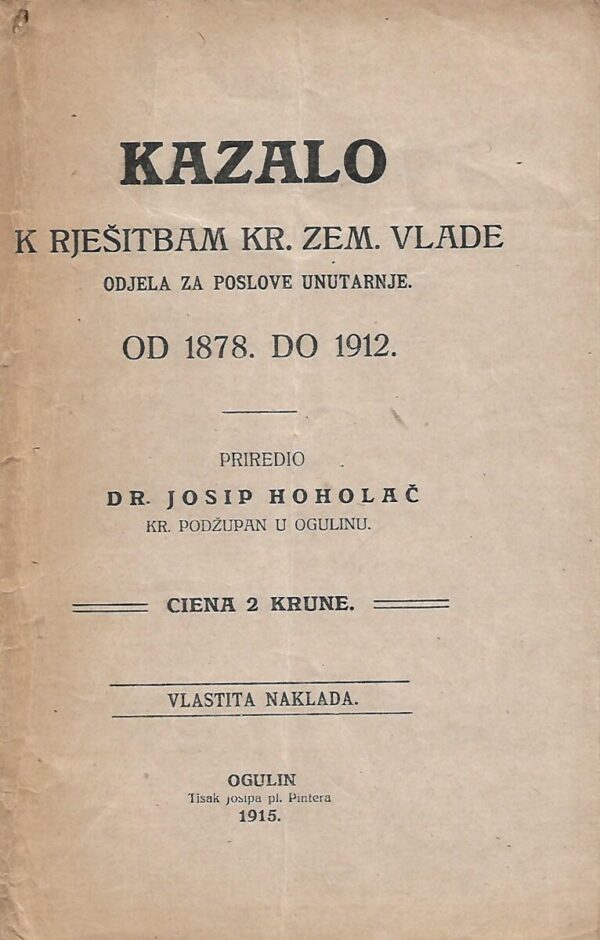 josip hoholač: kazalo k rješitbam odjela za poslove unutarnje kr. zem. vlade  od 1878. do 1912.