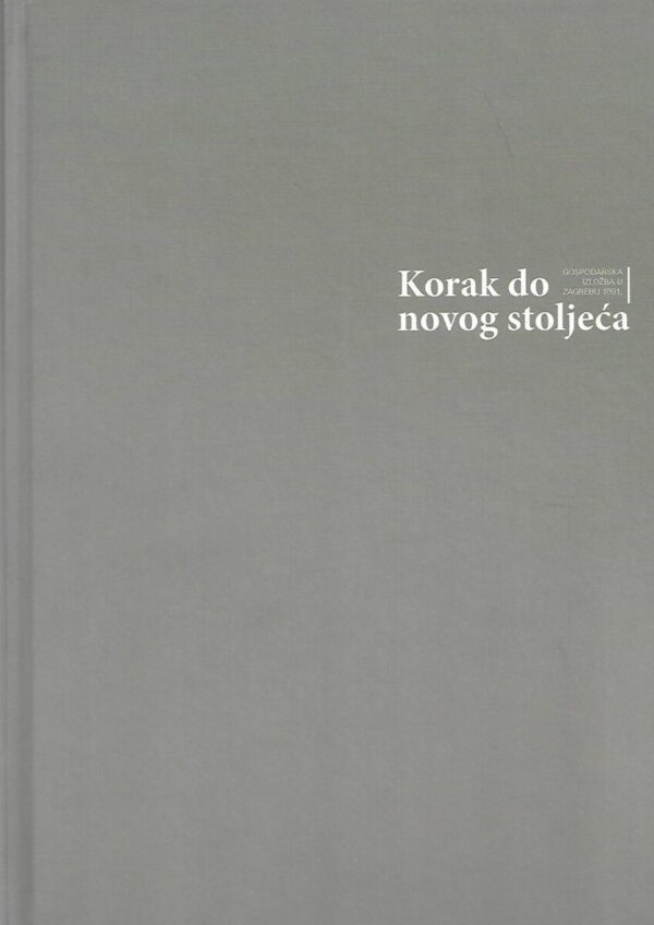 goran arčabić: korak do novog stoljeća - gospodarska izložba u zagrebu 1891.