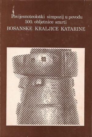 josip turčinović (ur.): povijesnoteološki simpozij u povodu 500. obljetnice smrti bosanske kraljice katarine