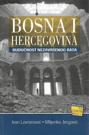 ivan lovrenović, miljenko jergović: bosna i hercegovina - budućnost nezavršenog rata