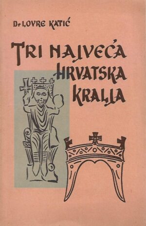 lovre katić: tri najveća hrvatska kralja