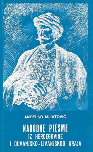 anđelko mijatović: narodne pjesme iz hercegovine i duvanjsko-livanjskog kraja