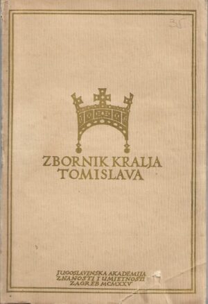 zbornik kralja tomislava - u spomen tisućugodišnjice hrvatskoga kraljevstva