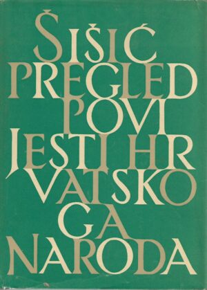 ferdo Šišić: pregled povijesti hrvatskoga naroda