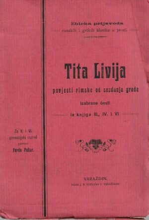 ferdo pažur (prir.): tita livija povjesti rimske od sazdanja grada - izabrane česti iz knjiga iii, iv i vi