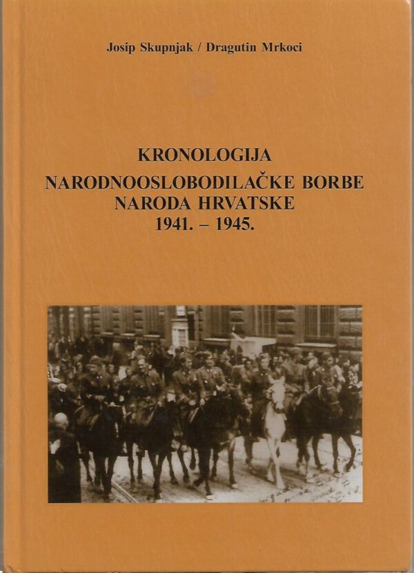 josip skupnjak, dragutin mrkoci: kronologija narodnooslobodilačke borbe naroda hrvatske 1941.-1945.