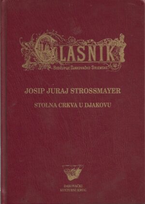 glasnik biskupije djakovačko sriemske - josip jurraj strossmayer - stolna crkva u djakovu