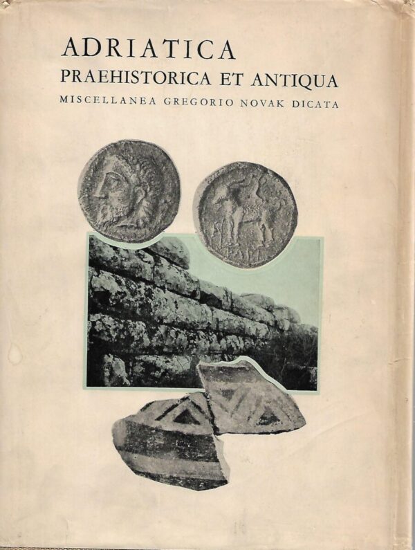 mirosavljević, rendić-mioćević, suić (ur.): adriatica praehistorica et antiqua, miscellanea gregorio novak dicata