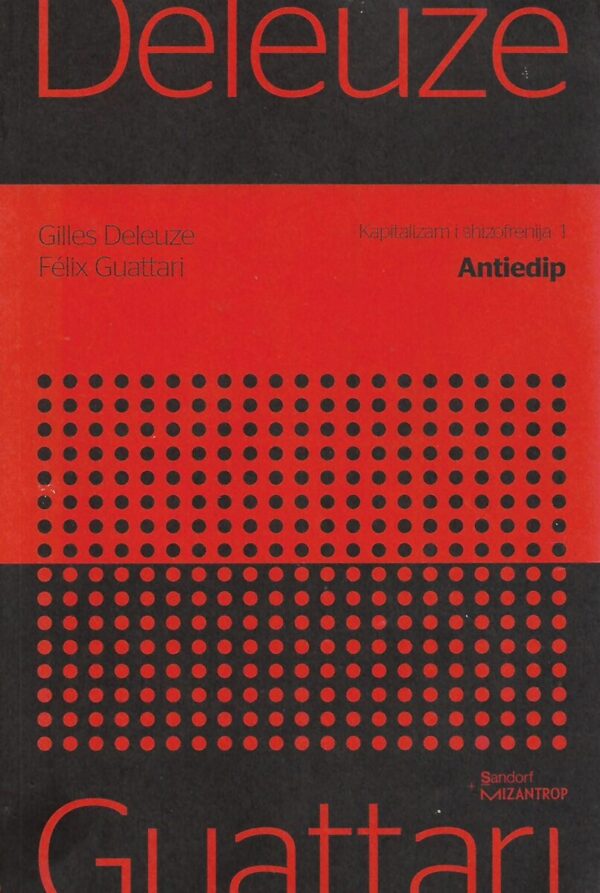 gilles deleuze i felix guattari: kapitalizam i shizofrenija 1 - antiedip