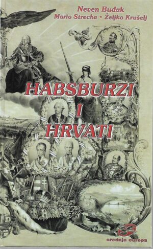 neven budak, mario strecha i Željko krušelj: habsburzi i hrvati