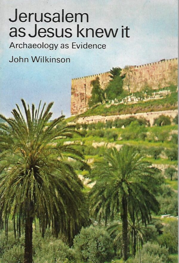 john wilkinson: jerusalem as jesus knew it - archaeology as evidence